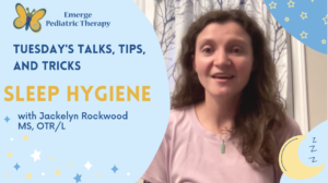 Youtube thumbnail reading "Tuesday's, Talks, Tips, and Tricks. Sleep Hygiene with Jackelyn Rockwood, MS, OTR/L